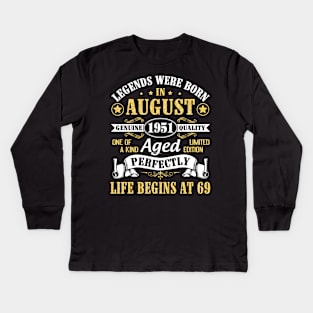 Legends Were Born In August 1951 Genuine Quality Aged Perfectly Life Begins At 69 Years Old Birthday Kids Long Sleeve T-Shirt